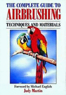 The Complete Guide to Air Brushing - Martin, Judy, and English, Michael (Foreword by)