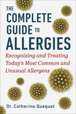 The Complete Guide to Allergies: Recognizing and Treating Today's Most Common and Unusual Allergens - Ququet, Catherine, Dr., and McQuillan, Grace (Translated by)