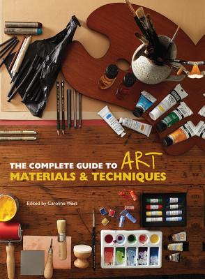The Complete Guide to Art Materials and Techniques - West, Caroline (Editor)