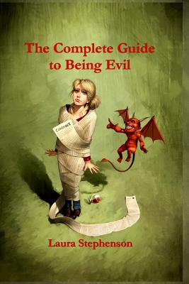 The Complete Guide to Being Evil - Denhart, Coraline (Editor), and Stephenson, Laura