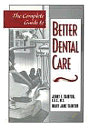 The Complete Guide to Better Dental Care: Second Edition. Completely Revised and Updated