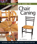 The Complete Guide to Chair Caning: Restoring Cane, Rush, Splint, Wicker & Rattan Furniture