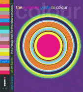 The Complete Guide to Colour - The Ultimate Book for the Colour Conscious