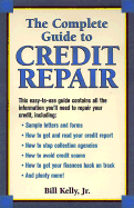 The Complete Guide to Credit Repair - Kelly, Bill