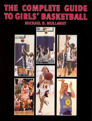 The Complete Guide to Girls' Basketball - Mullaney, Michael D