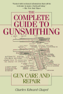 The complete guide to gunsmithing gun care and repair