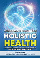 The Complete Guide to Holistic Health: Unlocking the Secrets of Biopsychosocial Wellness for Lasting Well-being