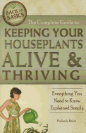 The Complete Guide to Keeping Your Houseplants Alive and Thriving: Everything You Need to Know Explained Simply