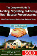 The Complete Guide to Locating, Negotiating, and Buying Real Estate Foreclosures: What Smart Investors Need to Know: What Smart Investors Need to Know Explained Simply