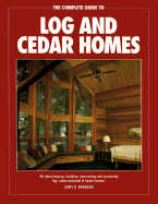 The Complete Guide to Log and Cedar Homes - Branson, Gary D