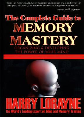 The Complete Guide to Memory Mastery: Organizing and Developing the Power of Your Mind - Lorayne, Harry