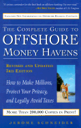 The Complete Guide to Offshore Money Havens, Revised and Updated 3rd Edition: How to Make Millions, Protect Your Privacy, and Legally Avoid Taxes