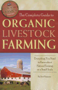 The Complete Guide to Organic Livestock Farming: Everything You Need to Know about Natural Farming on a Small Scale