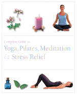 The Complete Guide to Pilates, Yoga, Meditation, & Stress Relief - Parragon