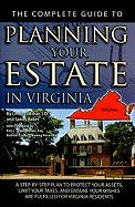 The Complete Guide to Planning Your Estate in Virginia: A Step-By-Step Plan to Protect Your Assets, Limit Your Taxes, and Ensure Your Wishes Are Fulfilled for Virginia Residents