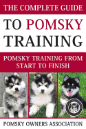 The Complete Guide To Pomsky Training: Pomsky training from start to finish