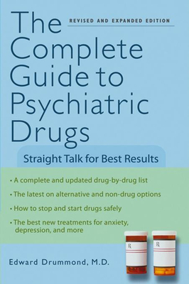 The Complete Guide to Psychiatric Drugs: Straight Talk for Best Results - Drummond, Edward H, M.D.