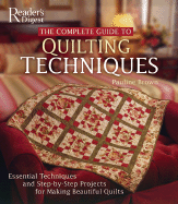 The Complete Guide to Quilting Techniques: Essential Techniques and Step-By-Step Projects for Making Beautiful Quilts - Brown, Pauline