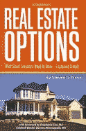 The Complete Guide to Real Estate Options: What Smart Investors Need to Know--Explained Simply