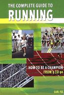 The Complete Guide to Running: How to Be a Champion from 9 to 90