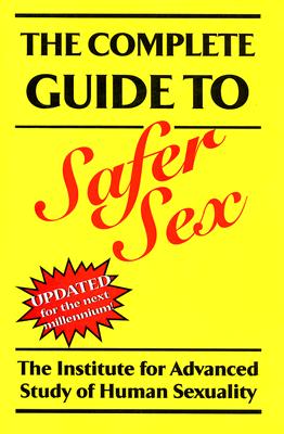 The Complete Guide to Safer Sex - McIlvenna, Ted (Editor), and Taylor, Clark