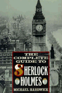 The Complete Guide to Sherlock Holmes - Hardwick, Michael