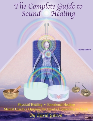 The Complete Guide to Sound Healing - Gibson, David