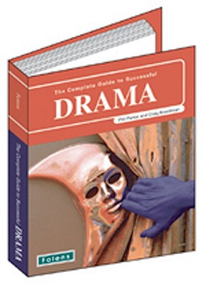 The Complete Guide to Successful Drama - Parker, Phil, and Boardman, Craig (Contributions by)