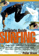 The Complete Guide to Surfing - Dixon, Peter, and Renneker, Mark (Foreword by)