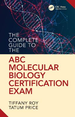 The Complete Guide to the ABC Molecular Biology Certification Exam - Roy, Tiffany