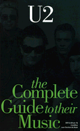The Complete Guide to Their Music: U2