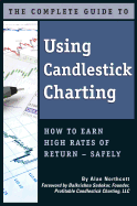 The Complete Guide to Using Candlestick Charting: How to Earn High Rates of Return--Safely
