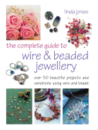 The Complete Guide to Wire and Beaded Jewelry