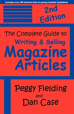 The Complete Guide to Writing & Selling Magazine Articles - Second Edition - Fielding, Peggy