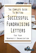 The Complete Guide to Writing Successful Fundraising Letters for Your Nonprofit Organization