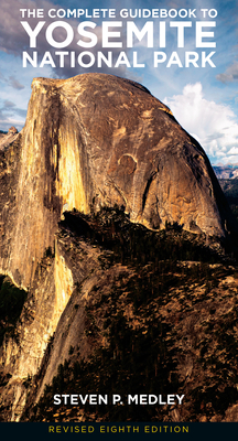 The Complete Guidebook to Yosemite National Park - Medley, Steven P