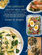 The Complete Healthy Meal Prep Cookbook: 1900 Days Make-Ahead Meals Recipes for Low-Calorie, High-Energy Living, Balanced and Vibrant Living with 21 Days Meal Plan