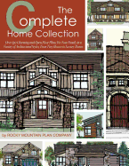 The Complete Home Collection: Over 130 Charming and Open Floor Plans for Your Family in a Variety of Architectural Styles, From Tiny Houses to Luxury Homes