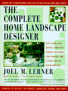 The Complete Home Landscape Designer: Save Time and Money, Prevent Costly Mistakes, and Create the Landscape of Your Dreams.
