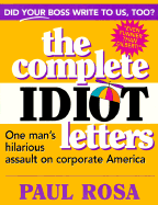 The Complete Idiot Letters: One Man's Relentless Assault on Corporate America