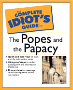 The Complete Idiot's Guide (R) to the Popes and the Papacy