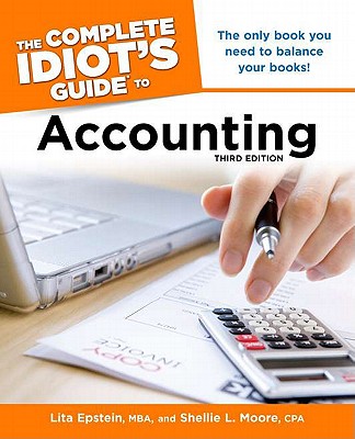 The Complete Idiot's Guide to Accounting - Epstein, Lita, MBA, and Moore, Shellie, CPA