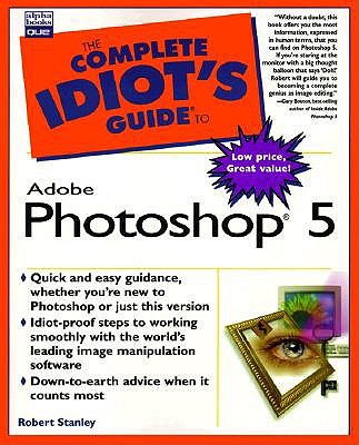 The Complete Idiot's Guide to Adobe Photoshop 5 - Stanley, Robert