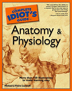 The Complete Idiot's Guide to Anatomy and Physiology
