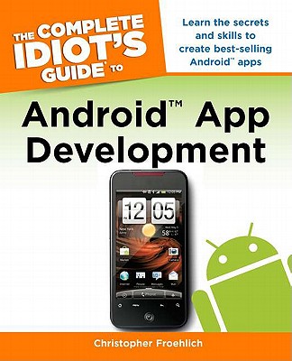The Complete Idiot's Guide to Android App Development - Froehlich, Christopher