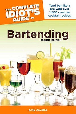 The Complete Idiot's Guide to Bartending, 2nd Edition - Zavatto, Amy