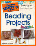 The Complete Idiot's Guide to Beading Projects: Illustrated