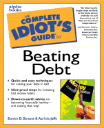 The Complete Idiot's Guide to Beating Debt - Strauss, Steven D, and Sander, Jennifer Basye, and Sander, Peter J
