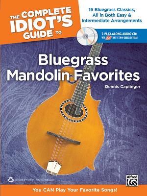 The Complete Idiot's Guide to Bluegrass Mandolin Favorites: 16 Bluegrass Classics, All in Both Easy & Intermediate Arrangements - Caplinger, Dennis