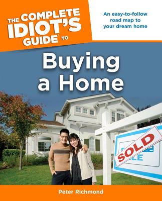 The Complete Idiot's Guide to Buying a Home - Richmond, Peter